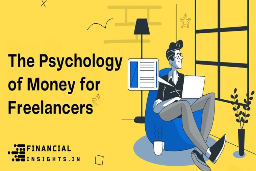 the-psychology-of-money-for-freelancers:-building-a-healthy-relationship-with-finances